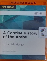 A Concise History of the Arabs written by John McHugo performed by Peter Ganim on MP3 CD (Unabridged)